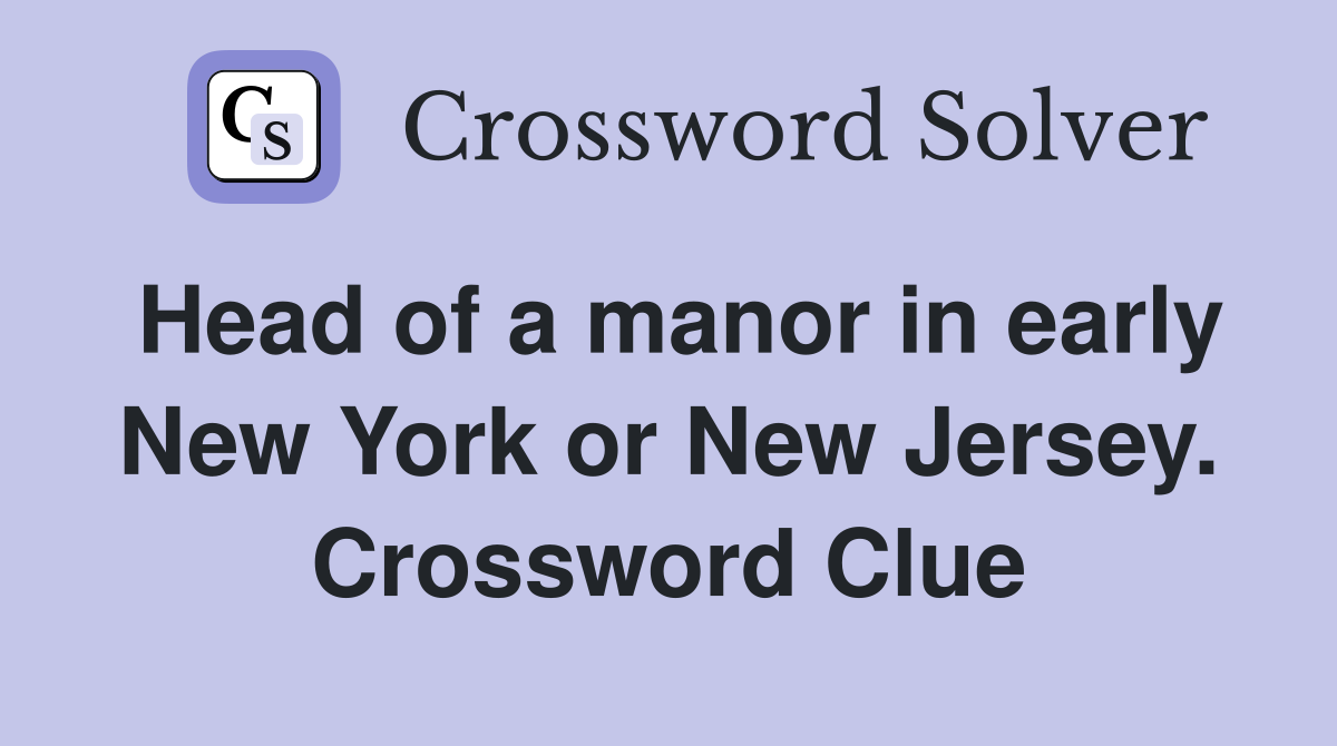 Head of a manor in early New York or New Jersey. Crossword Clue