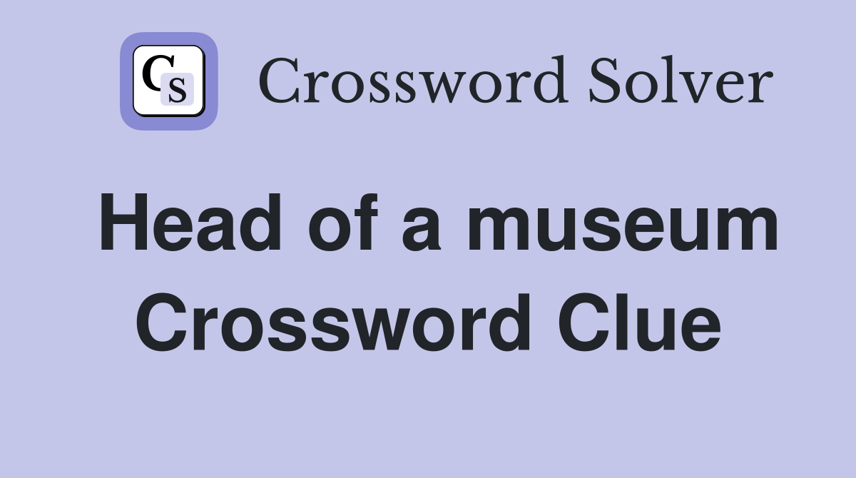 Head of a museum Crossword Clue