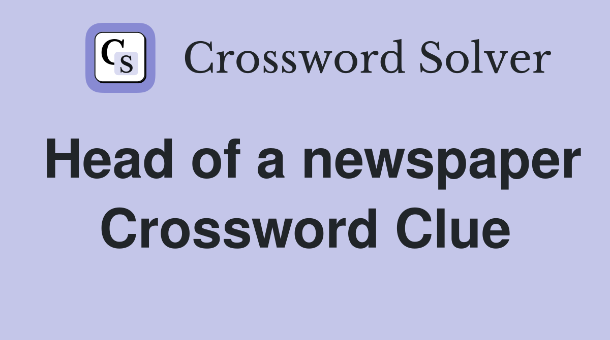 Head of a newspaper Crossword Clue