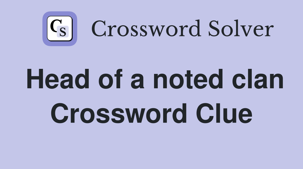 Head of a noted clan Crossword Clue