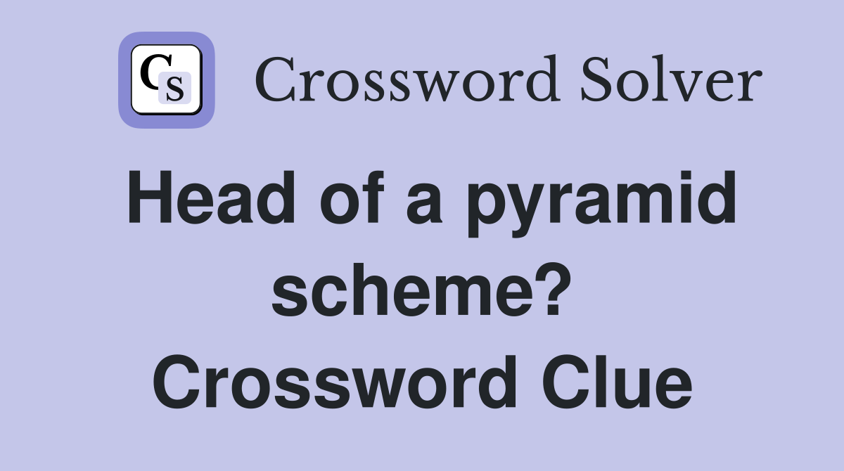 Head of a pyramid scheme? Crossword Clue