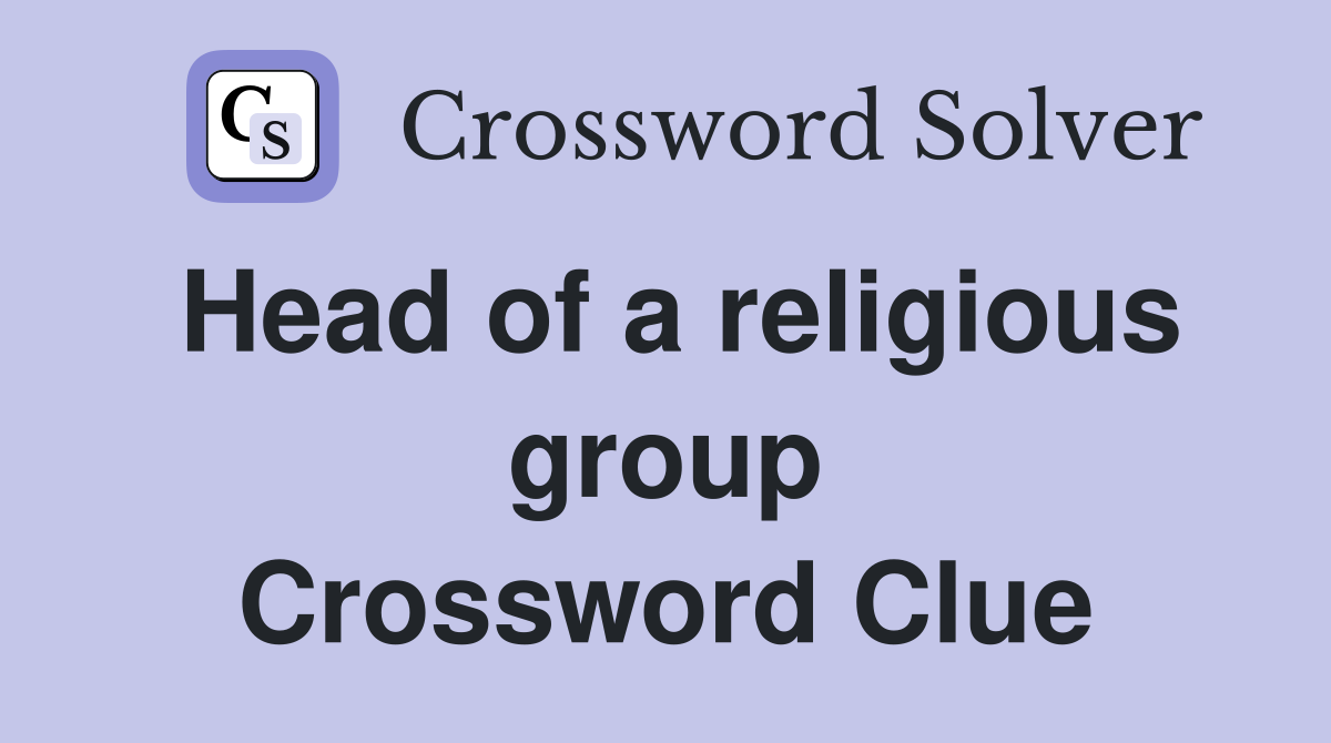Head of a religious group Crossword Clue