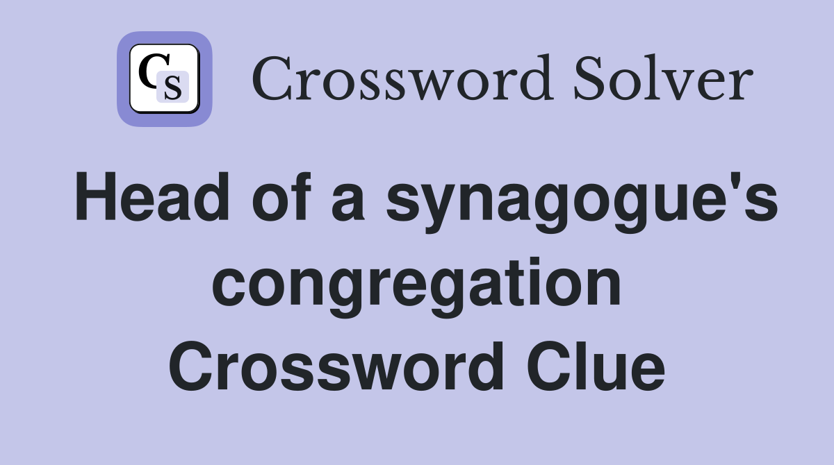 Head of a synagogue's congregation Crossword Clue