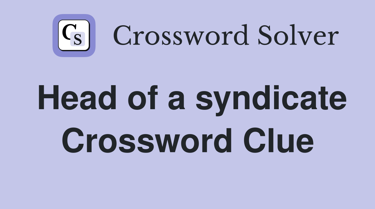 Head of a syndicate Crossword Clue
