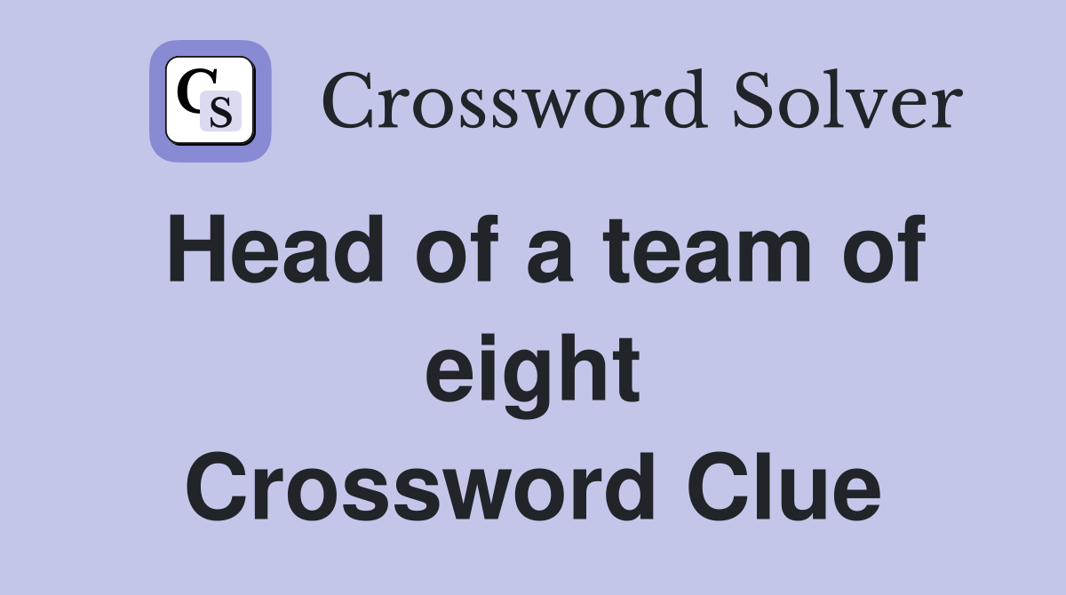 Head of a team of eight Crossword Clue