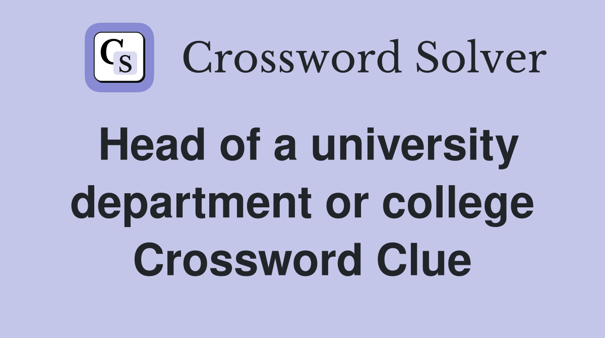 Head of a university department or college Crossword Clue