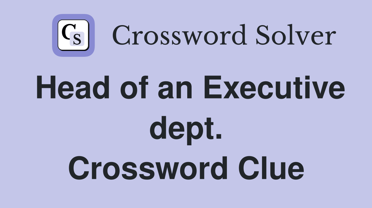 Head of an Executive dept. Crossword Clue