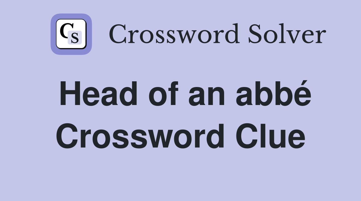 Head of an abbé Crossword Clue