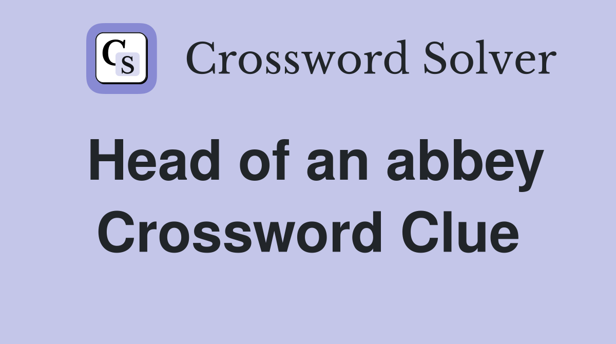 Head of an abbey Crossword Clue