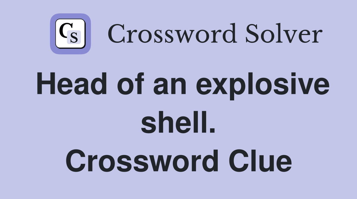 Head of an explosive shell. Crossword Clue