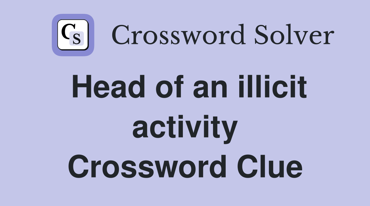 Head of an illicit activity Crossword Clue