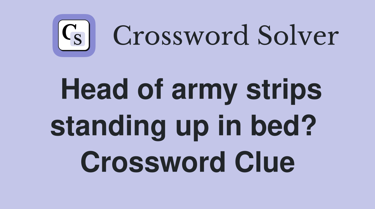 Head of army strips standing up in bed?  Crossword Clue