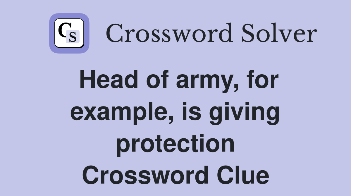 Head of army, for example, is giving protection Crossword Clue