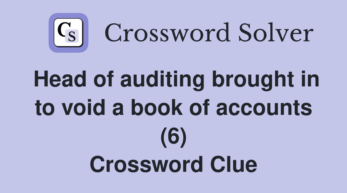 Head of auditing brought in to void a book of accounts (6) Crossword Clue