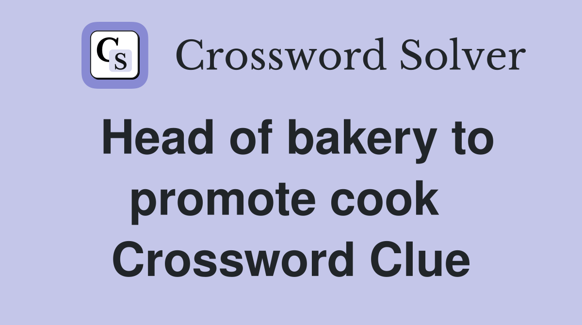 Head of bakery to promote cook  Crossword Clue