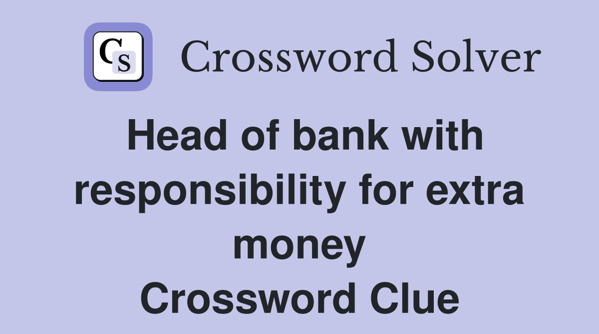 Head of bank with responsibility for extra money Crossword Clue