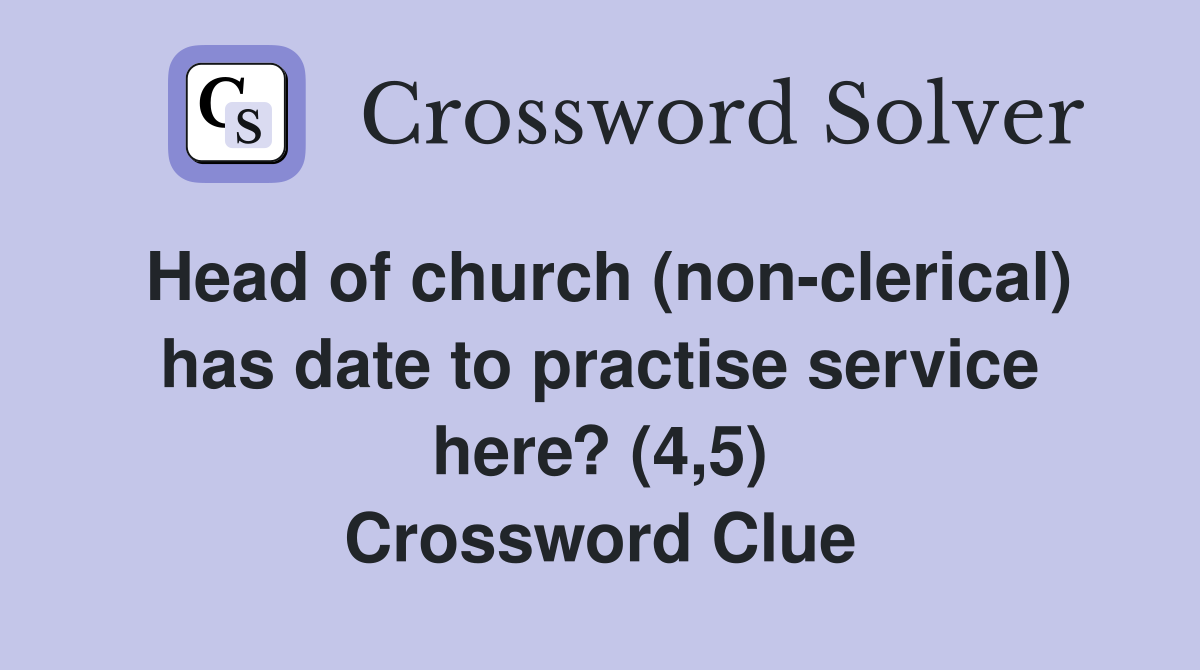 Head of church (non-clerical) has date to practise service here? (4,5) Crossword Clue