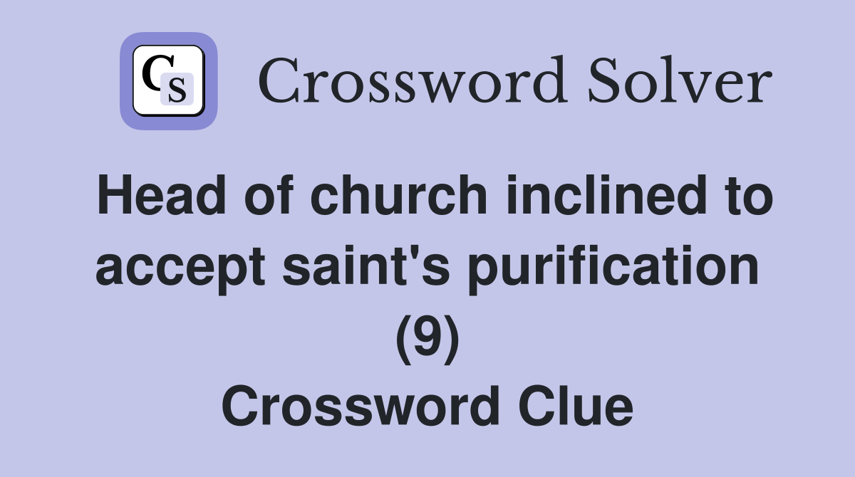 Head of church inclined to accept saint's purification (9) Crossword Clue