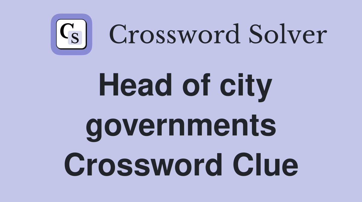 Head of city governments Crossword Clue
