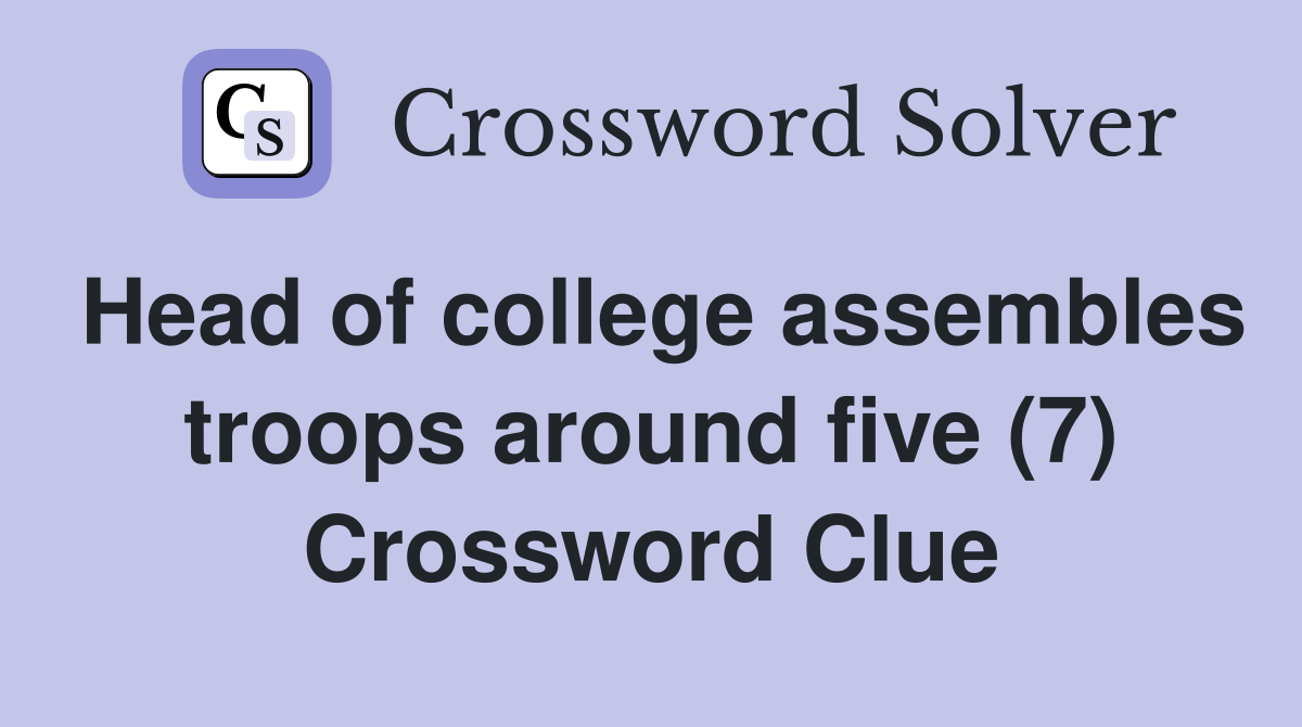 Head of college assembles troops around five (7) Crossword Clue