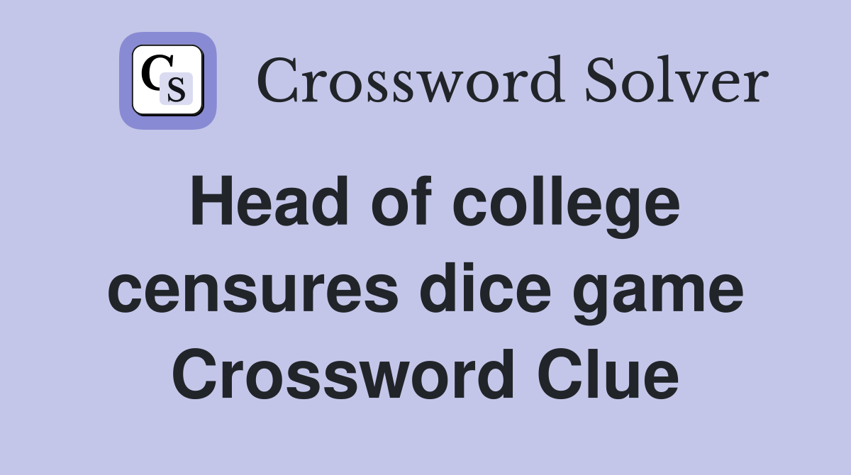 Head of college censures dice game Crossword Clue