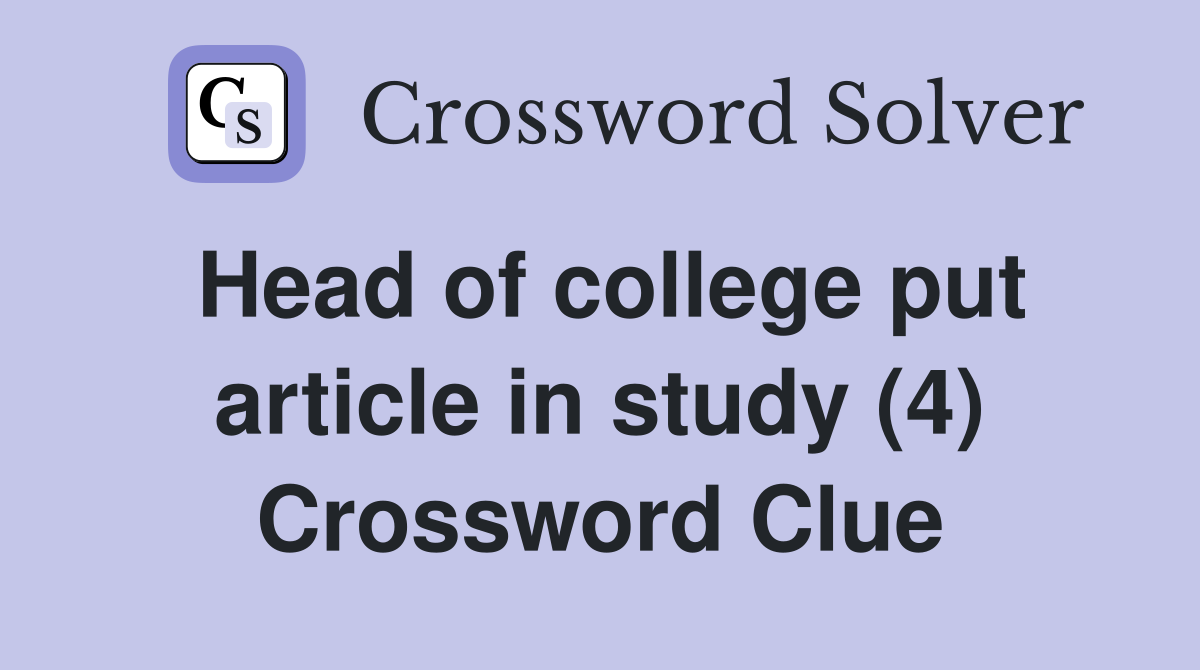Head of college put article in study (4) Crossword Clue