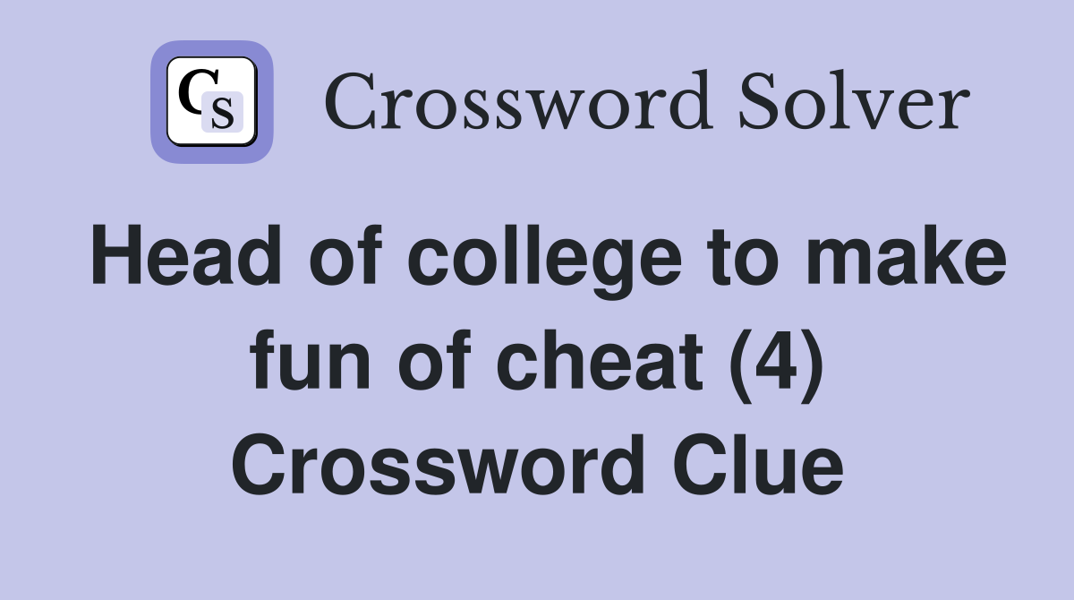 Head of college to make fun of cheat (4) Crossword Clue