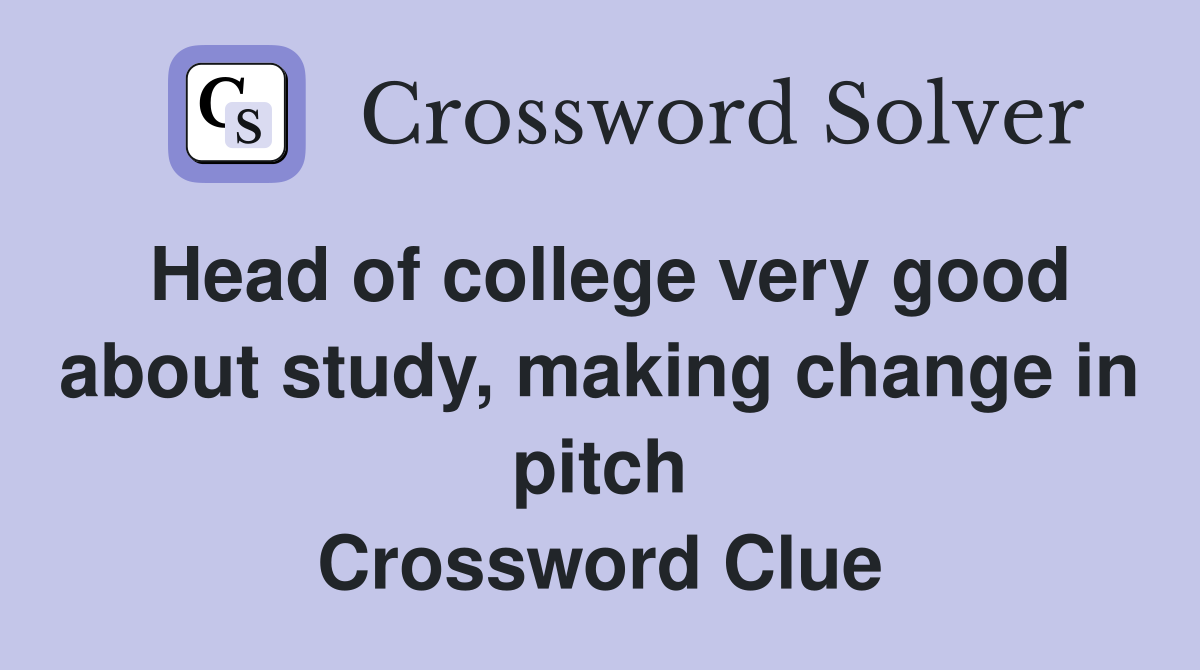 Head of college very good about study, making change in pitch Crossword Clue