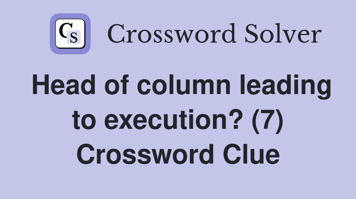 Head of column leading to execution? (7) Crossword Clue