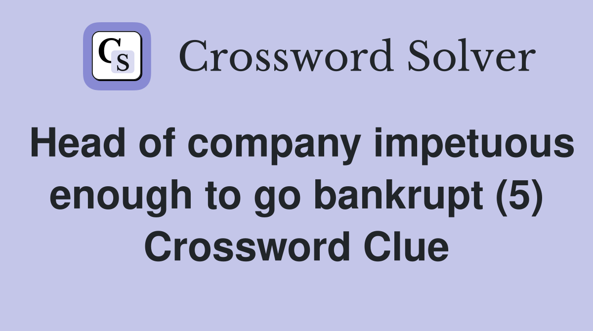 Head of company impetuous enough to go bankrupt (5) Crossword Clue