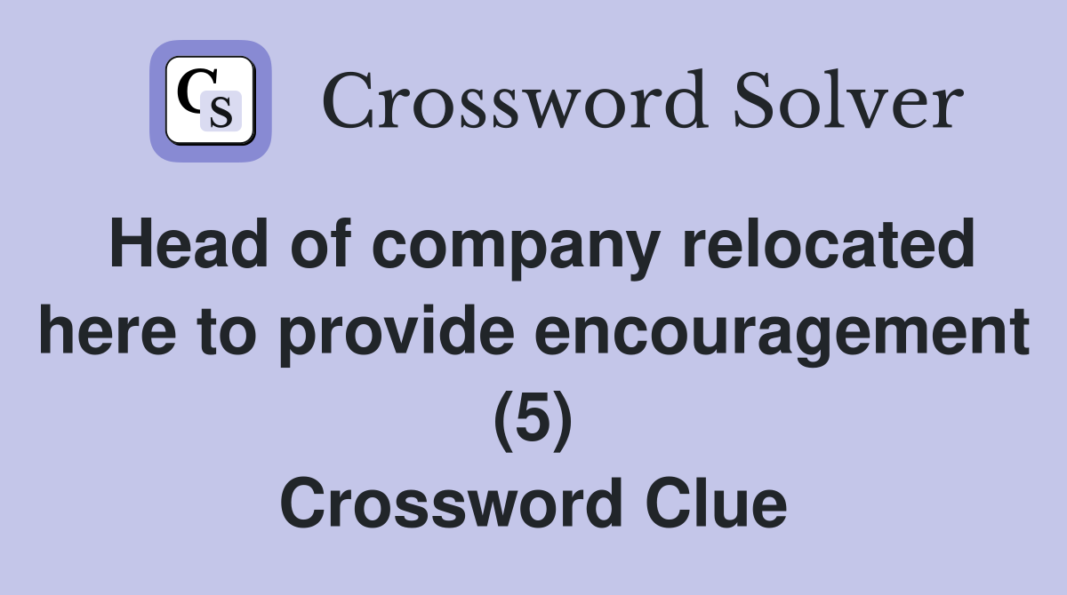 Head of company relocated here to provide encouragement (5) Crossword Clue