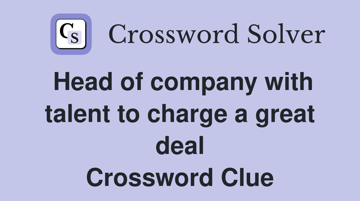 Head of company with talent to charge a great deal Crossword Clue