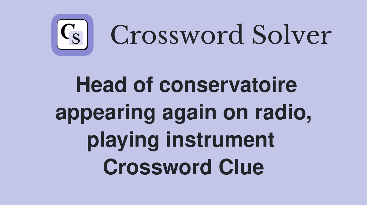 Head of conservatoire appearing again on radio, playing instrument  Crossword Clue