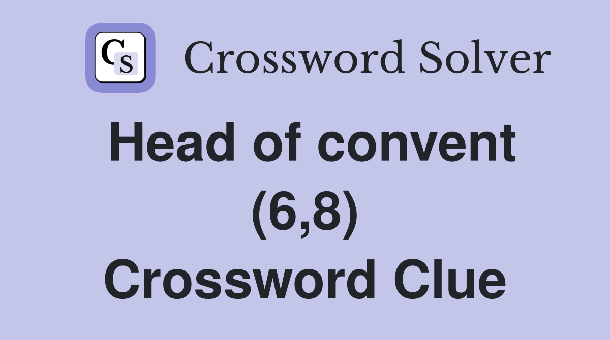 Head of convent (6,8) Crossword Clue