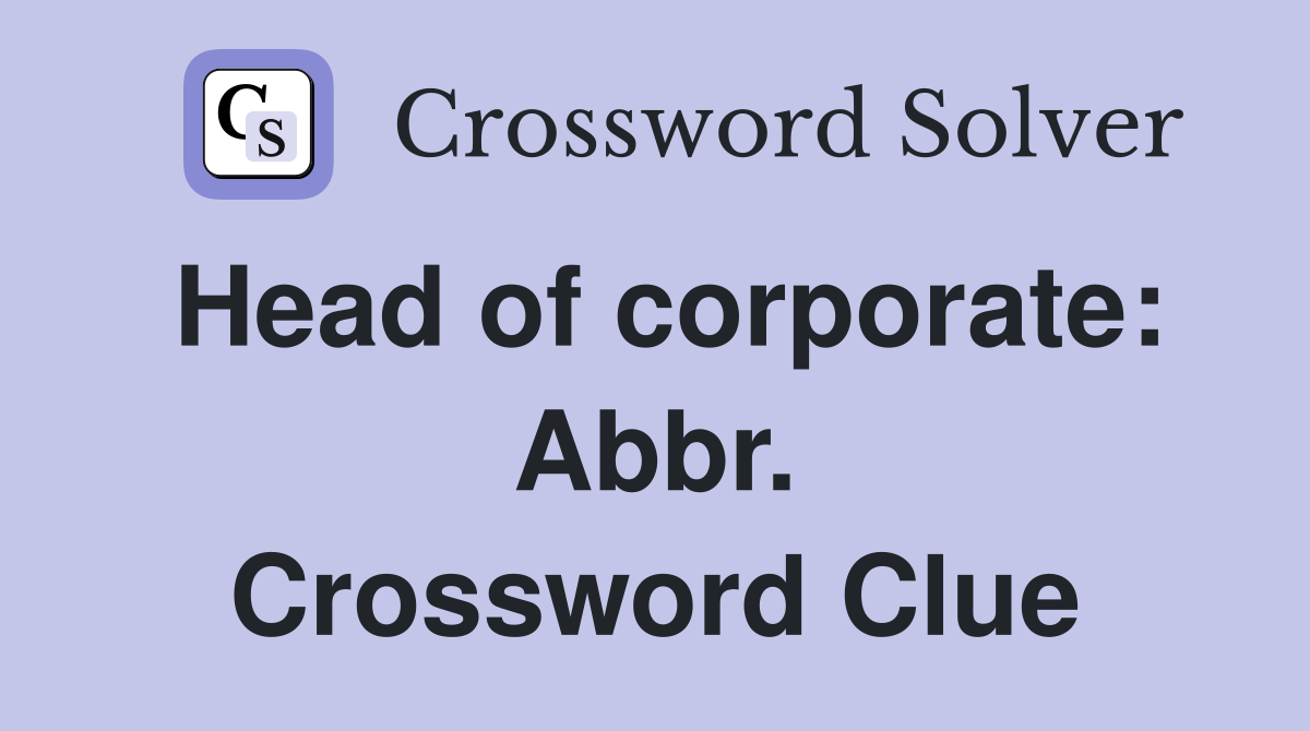Head of corporate: Abbr. Crossword Clue