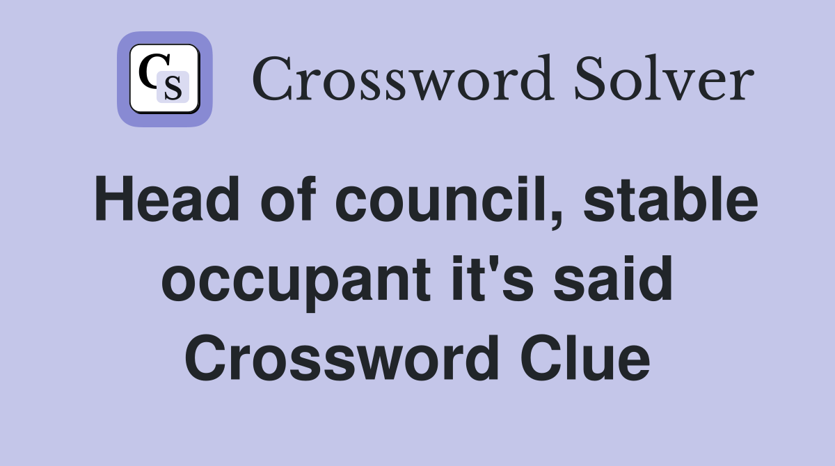 Head of council, stable occupant it's said Crossword Clue