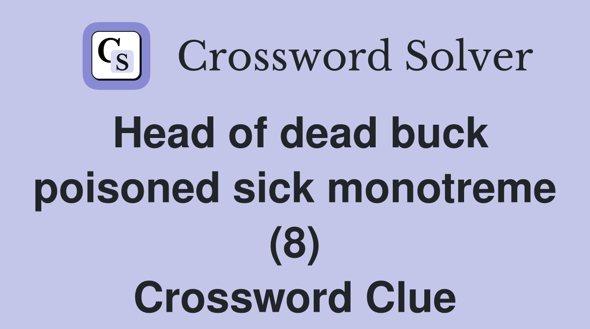 Head of dead buck poisoned sick monotreme (8) Crossword Clue