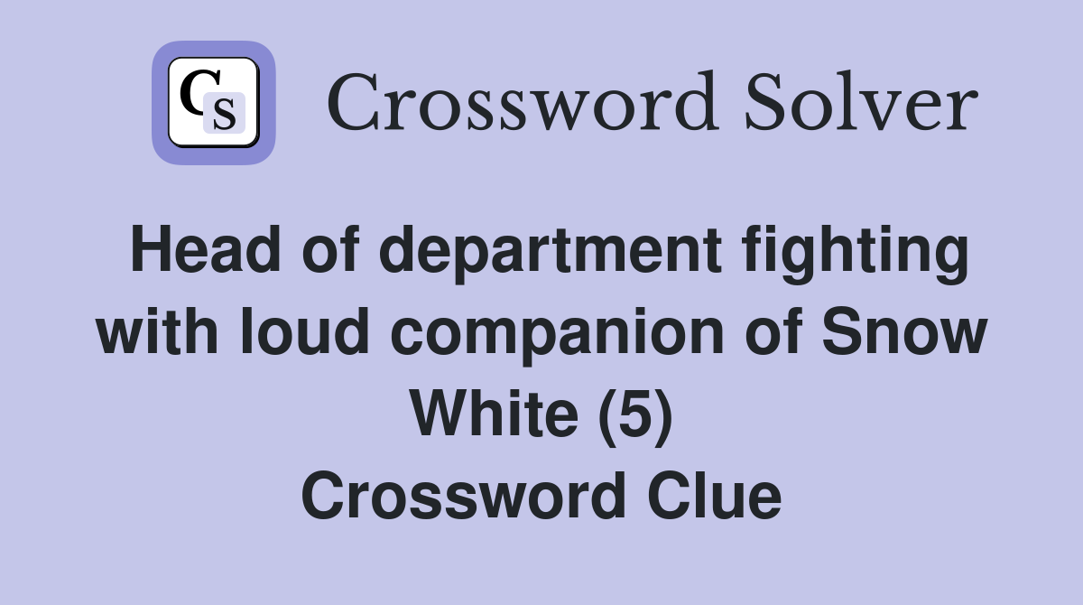Head of department fighting with loud companion of Snow White (5) Crossword Clue