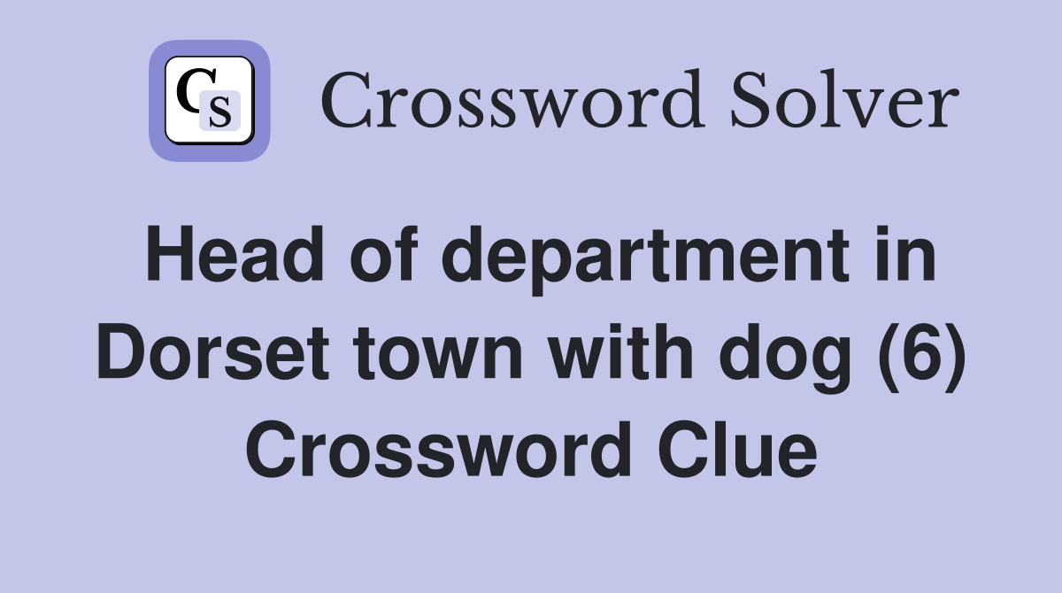 Head of department in Dorset town with dog (6) Crossword Clue