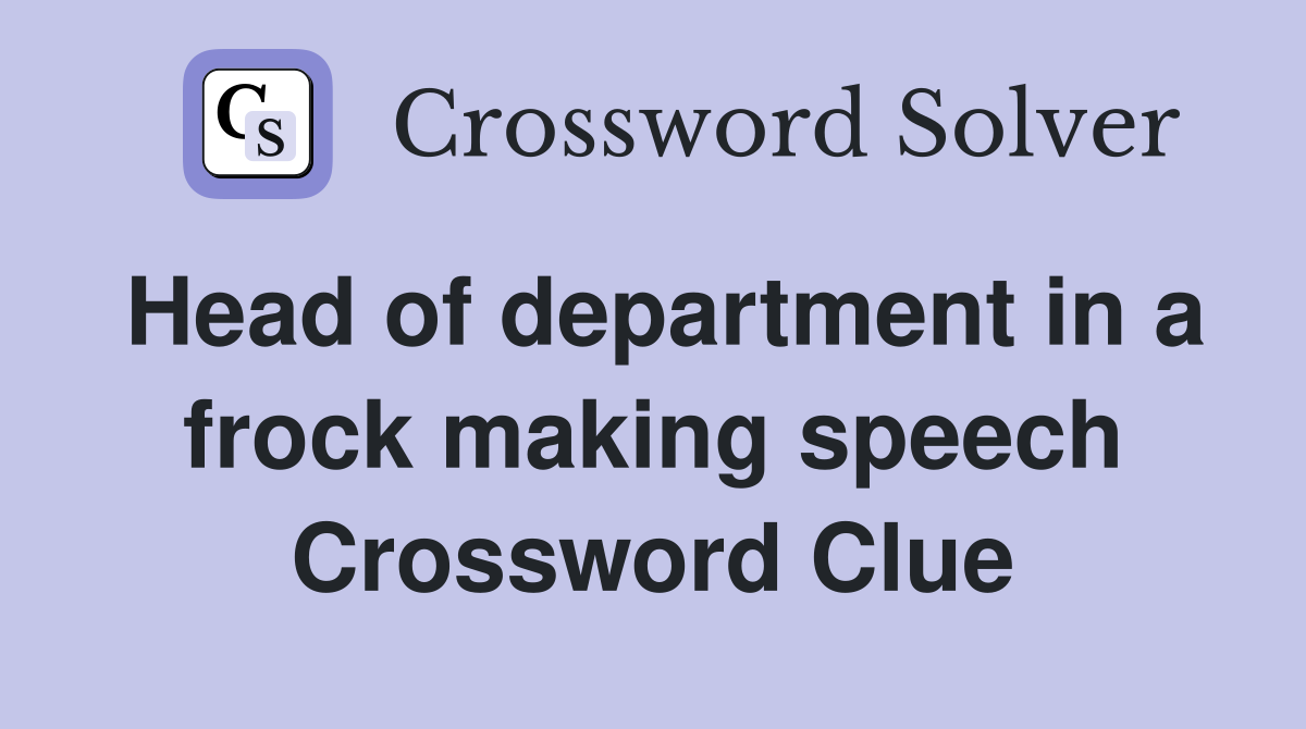 Head of department in a frock making speech Crossword Clue