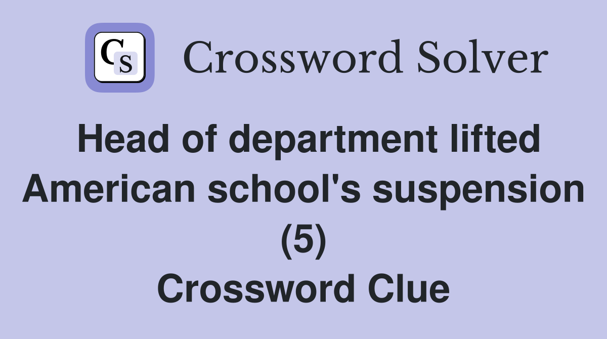 Head of department lifted American school's suspension (5) Crossword Clue