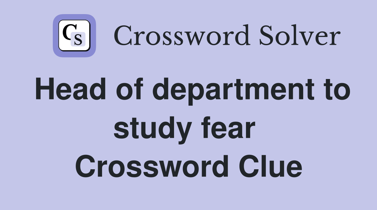 Head of department to study fear  Crossword Clue