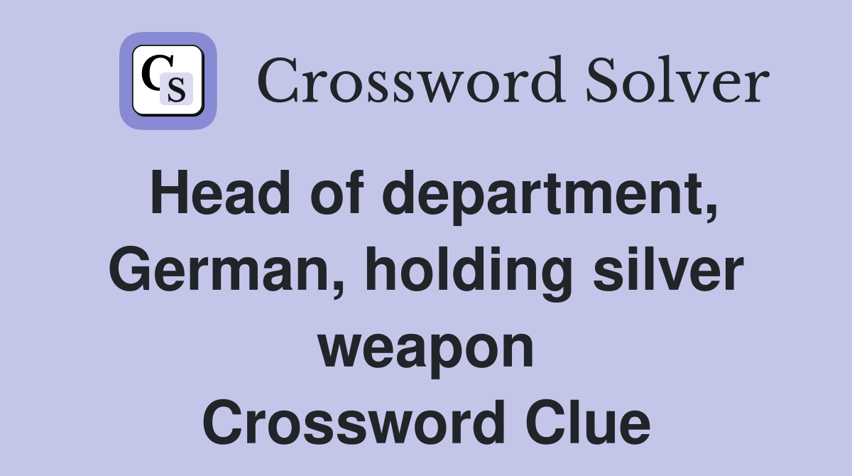 Head of department, German, holding silver weapon Crossword Clue