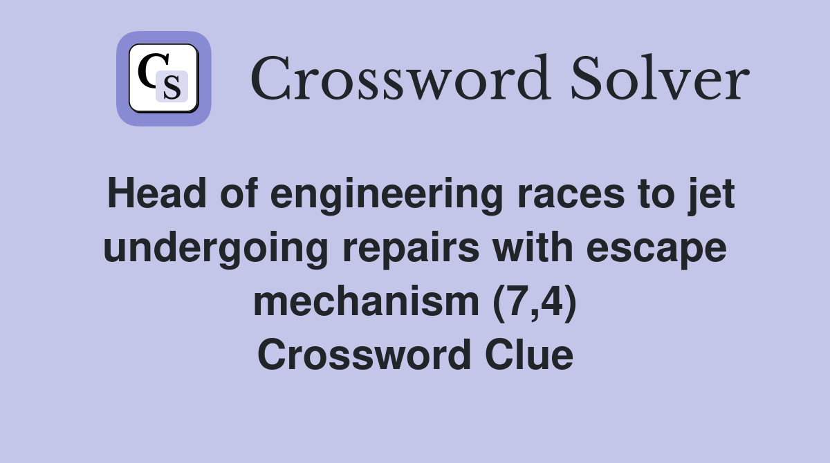 Head of engineering races to jet undergoing repairs with escape mechanism (7,4) Crossword Clue