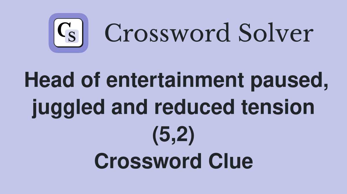 Head of entertainment paused, juggled and reduced tension (5,2) Crossword Clue