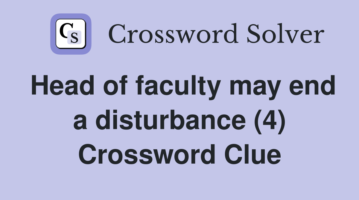 Head of faculty may end a disturbance (4) Crossword Clue