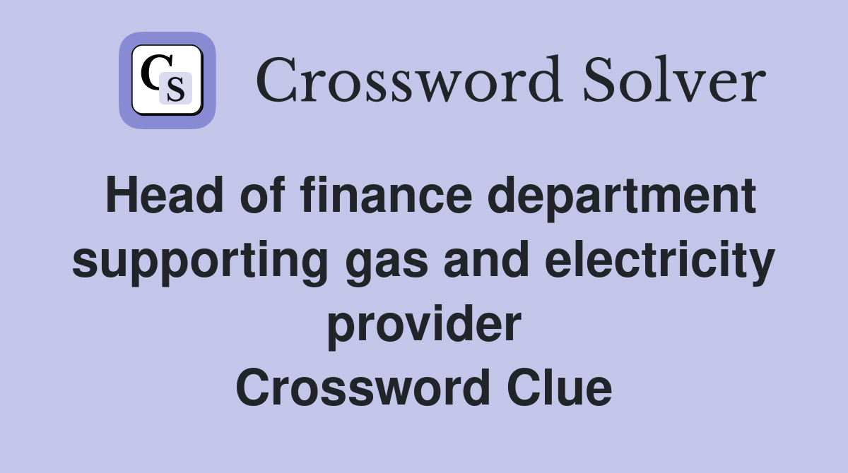 Head of finance department supporting gas and electricity provider Crossword Clue