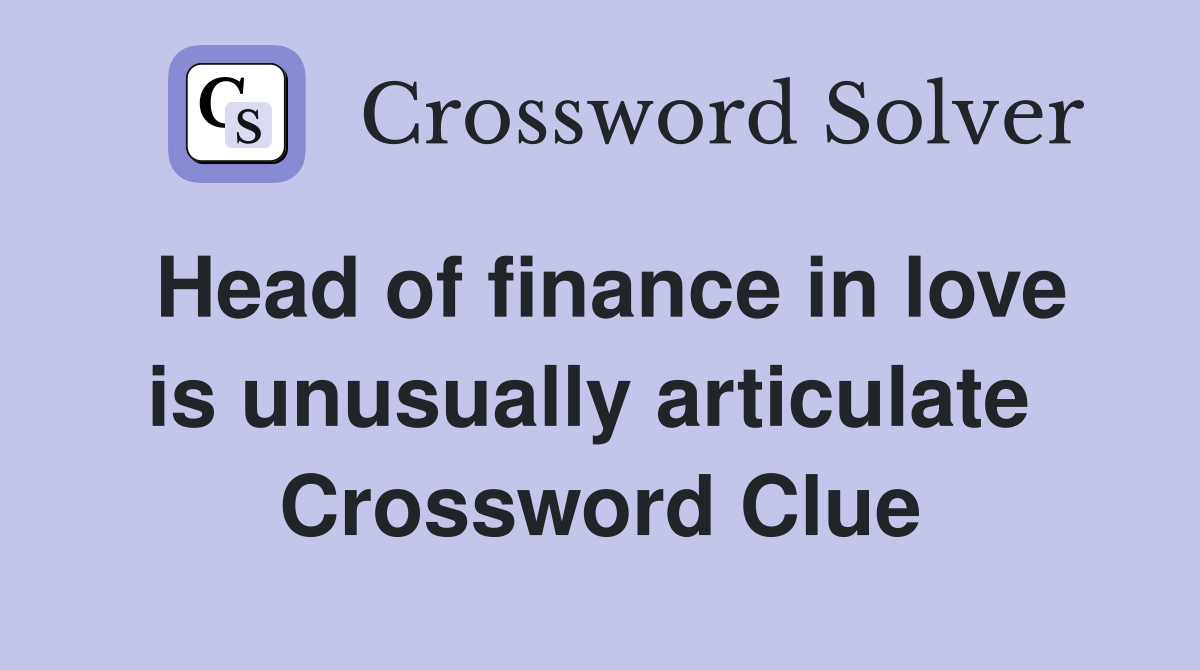 Head of finance in love is unusually articulate  Crossword Clue