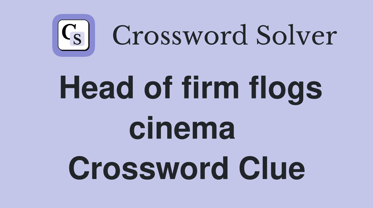 Head of firm flogs cinema  Crossword Clue