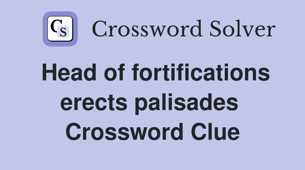 Head of fortifications erects palisades  Crossword Clue